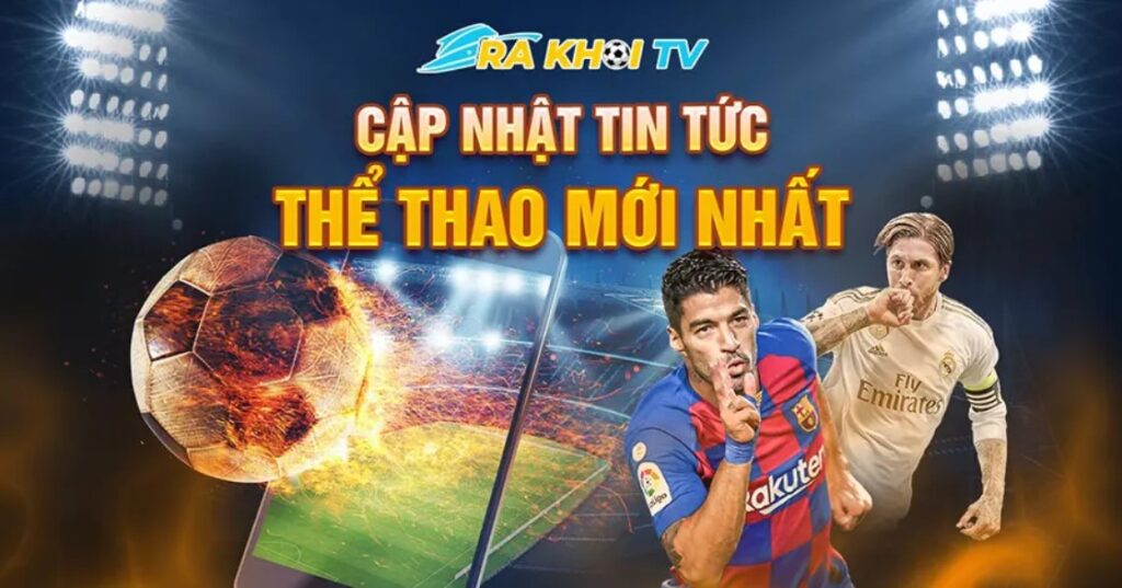 Rakhoi TV cung cấp nhiều thông tin bóng đá trực tuyến mới nhất